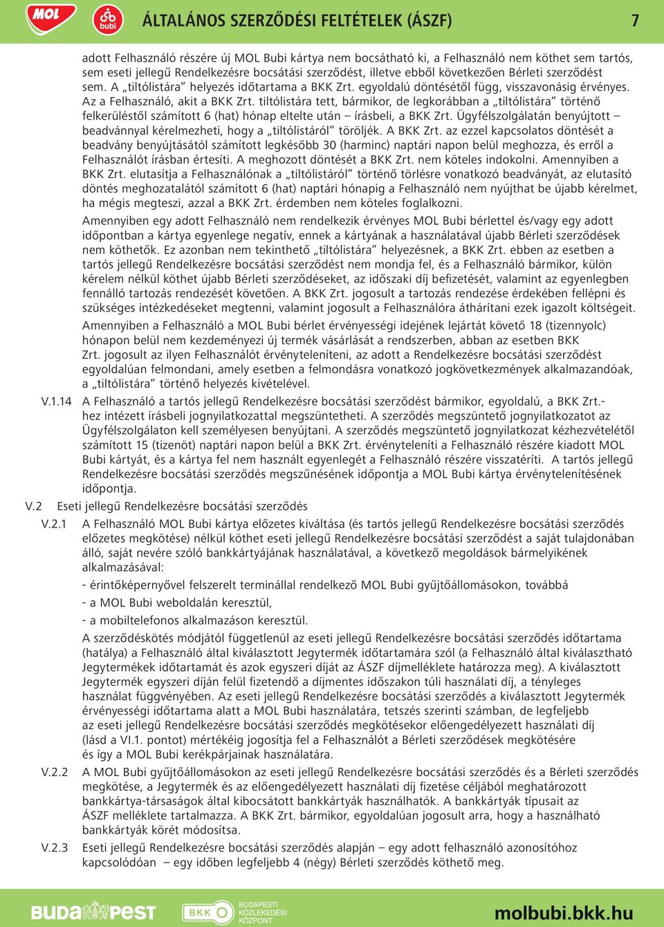 tiltólistára tett, bármikor, de legkorábban a tiltólistára történő felkerüléstől számított 6 (hat) hónap eltelte után írásbeli, a BKK Zrt.