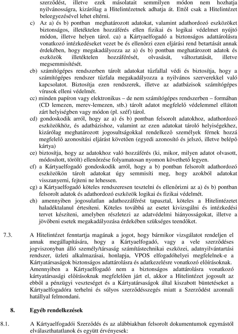 ca) a Kártyaelfogadó a biztonságos adattárolásra vonatkozó intézkedéseket vezet be és ellenőrzi ezen eljárási rend betartását annak érdekében, hogy megakadályozza az a) és b) pontban meghatározott