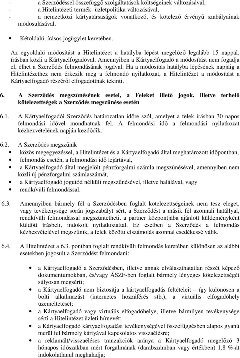 Amennyiben a Kártyaelfogadó a módosítást nem fogadja el, élhet a Szerződés felmondásának jogával.