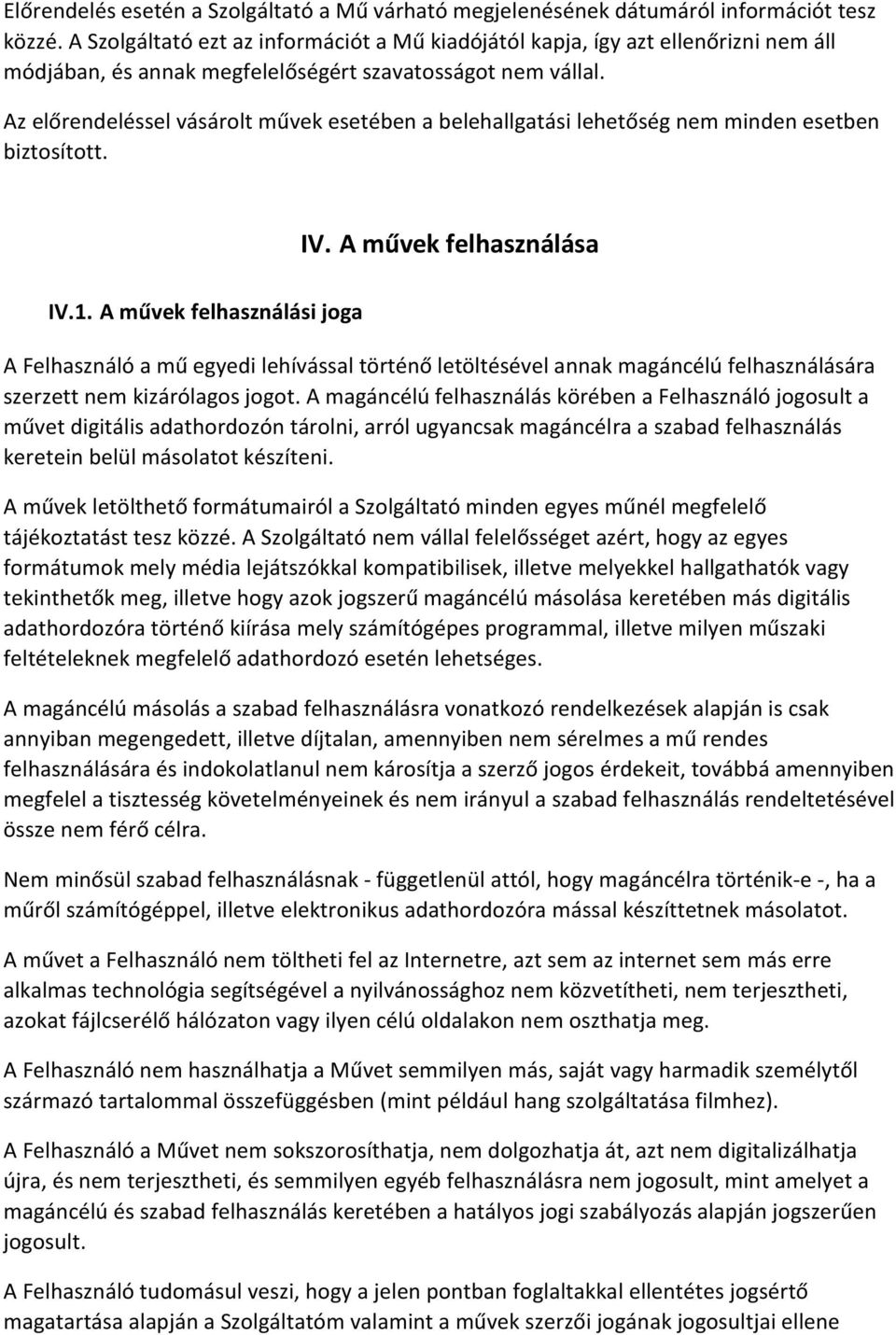 Az előrendeléssel vásárolt művek esetében a belehallgatási lehetőség nem minden esetben biztosított. IV. A művek felhasználása IV.1.