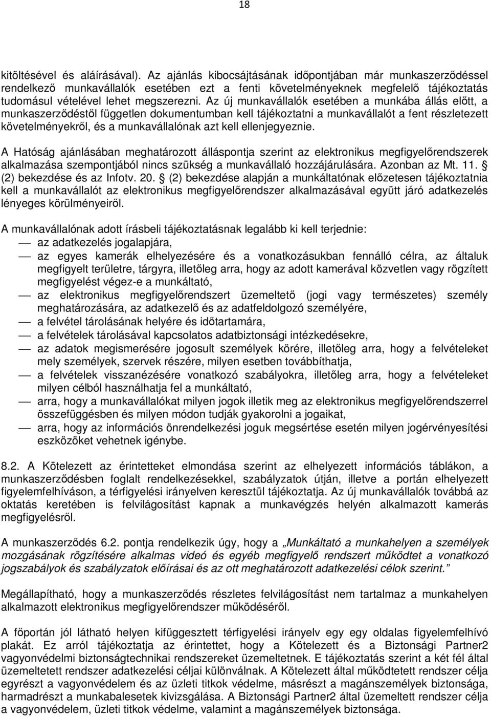 Az új munkavállalók esetében a munkába állás előtt, a munkaszerződéstől független dokumentumban kell tájékoztatni a munkavállalót a fent részletezett követelményekről, és a munkavállalónak azt kell