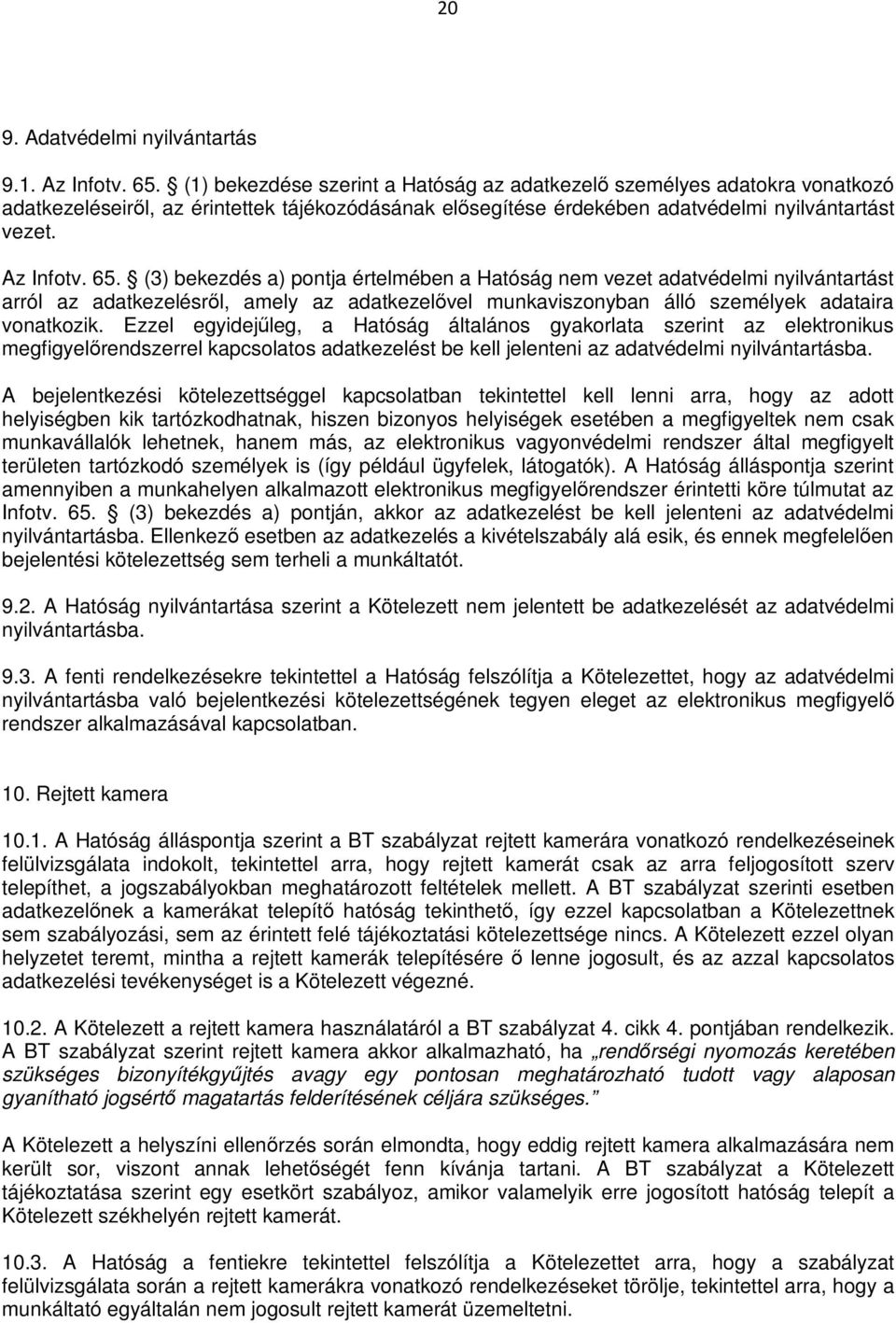 (3) bekezdés a) pontja értelmében a Hatóság nem vezet adatvédelmi nyilvántartást arról az adatkezelésről, amely az adatkezelővel munkaviszonyban álló személyek adataira vonatkozik.