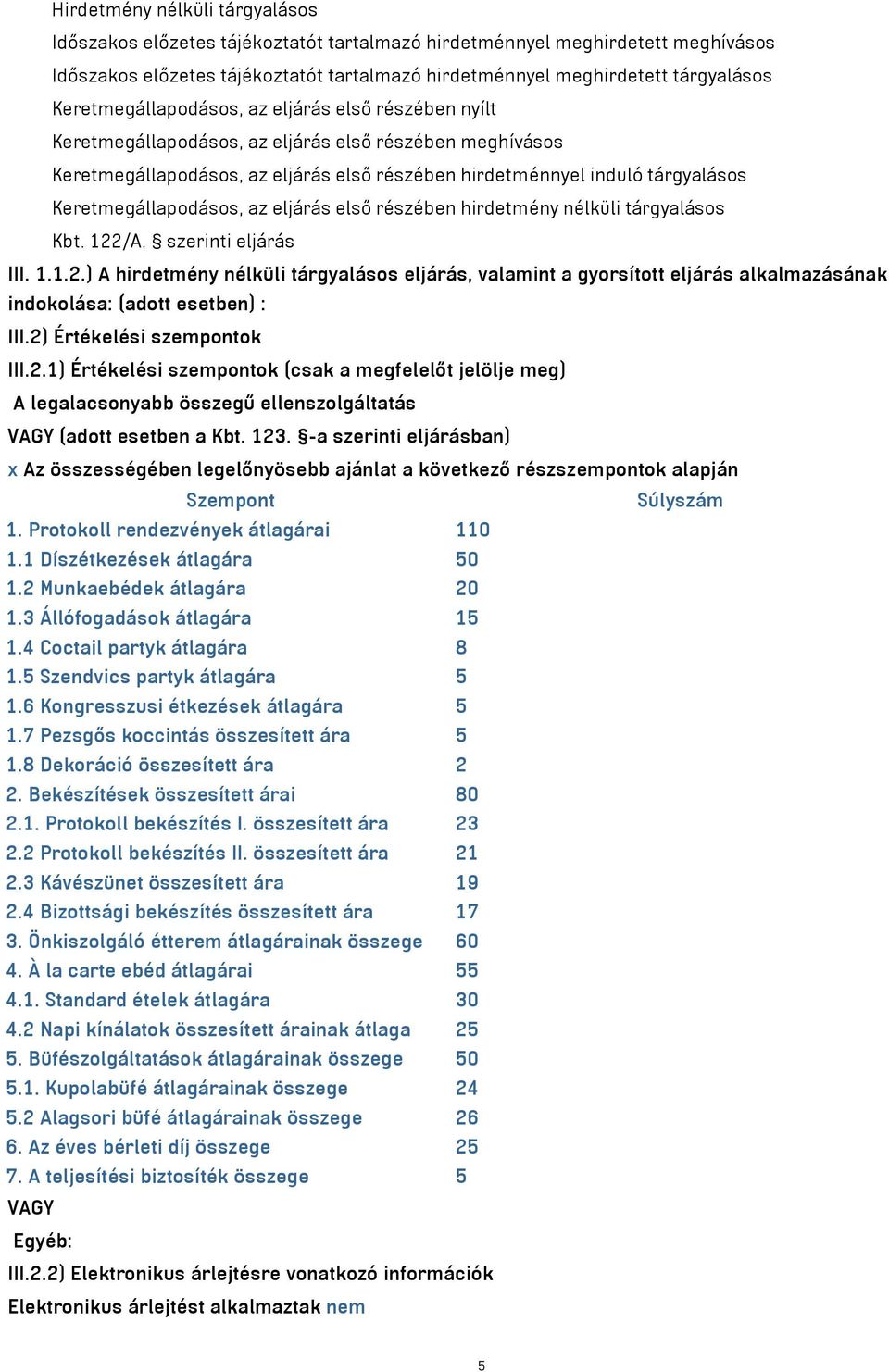 Keretmegállapodásos, az eljárás első részében hirdetmény nélküli tárgyalásos Kbt. 122