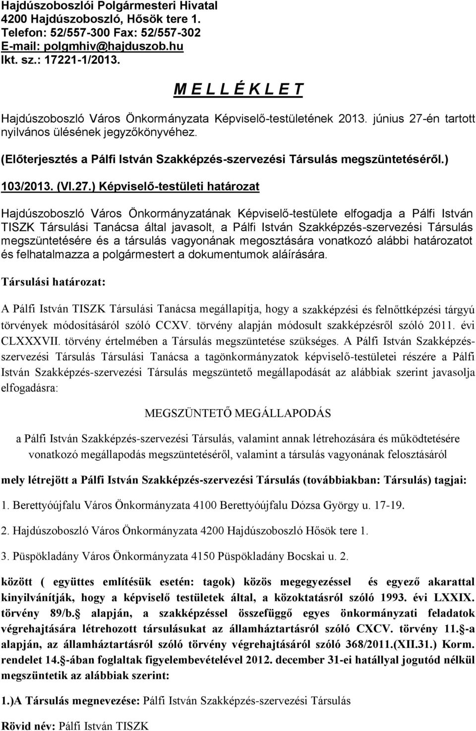 (Előterjesztés a Pálfi István Szakképzés-szervezési Társulás megszüntetéséről.) 103/2013. (VI.27.
