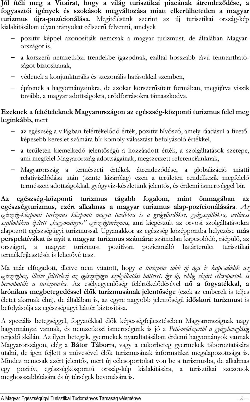 korszerű nemzetközi trendekbe igazodnak, ezáltal hosszabb távú fenntarthatóságot biztosítanak, védenek a konjunkturális és szezonális hatásokkal szemben, építenek a hagyományainkra, de azokat