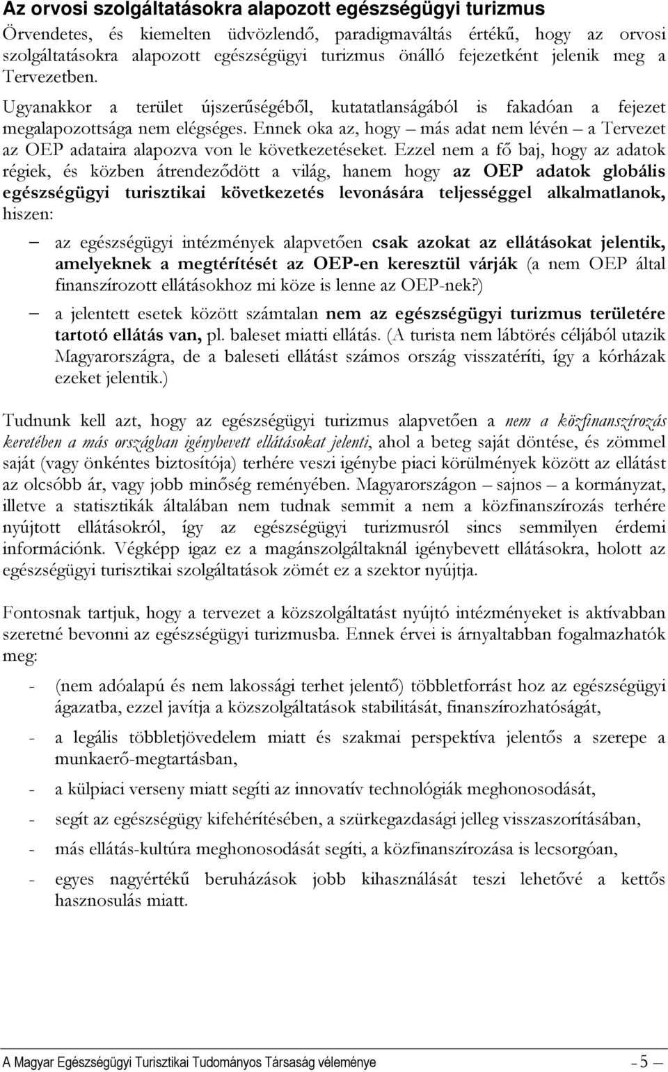 Ennek oka az, hogy más adat nem lévén a Tervezet az OEP adataira alapozva von le következetéseket.