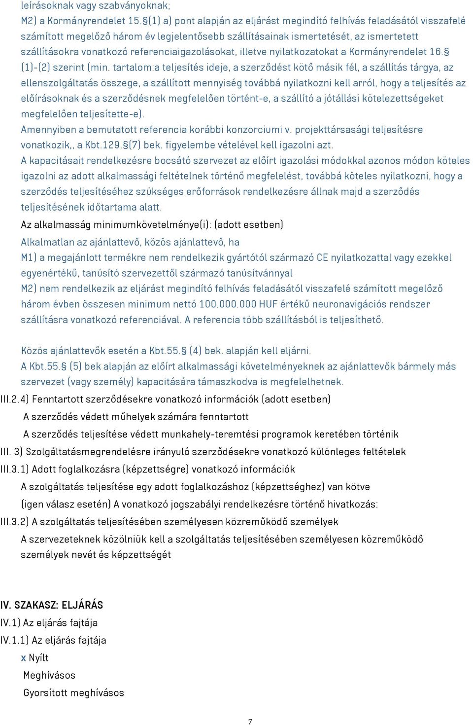 referenciaigazolásokat, illetve nyilatkozatokat a Kormányrendelet 16. (1)-(2) szerint (min.