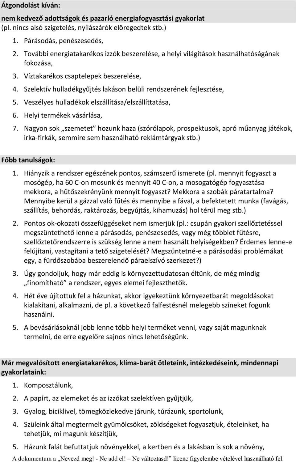 Szelektív hulladékgyűjtés lakáson belüli rendszerének fejlesztése, 5. Veszélyes hulladékok elszállítása/elszállíttatása, 6. Helyi termékek vásárlása, 7.