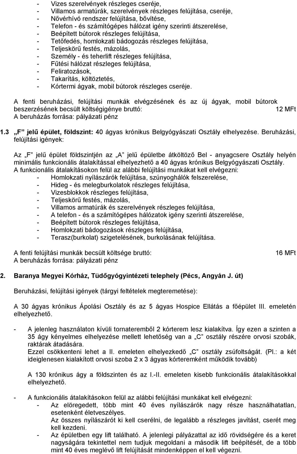 hálózat részleges felújítása, - Feliratozások, - Takarítás, költöztetés, - Kórtermi ágyak, mobil bútorok részleges cseréje.