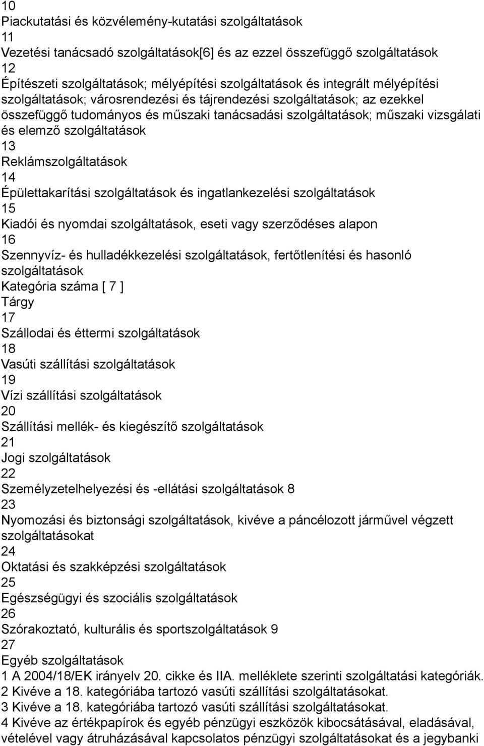 szolgáltatások 13 Reklámszolgáltatások 14 Épülettakarítási szolgáltatások és ingatlankezelési szolgáltatások 15 Kiadói és nyomdai szolgáltatások, eseti szerződéses alapon 16 Szennyvíz- és