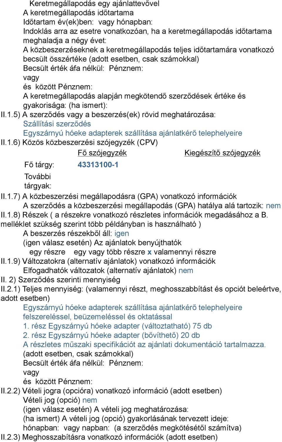 alapján megkötendő szerződések értéke és gyakorisága: (ha ismert): II.1.