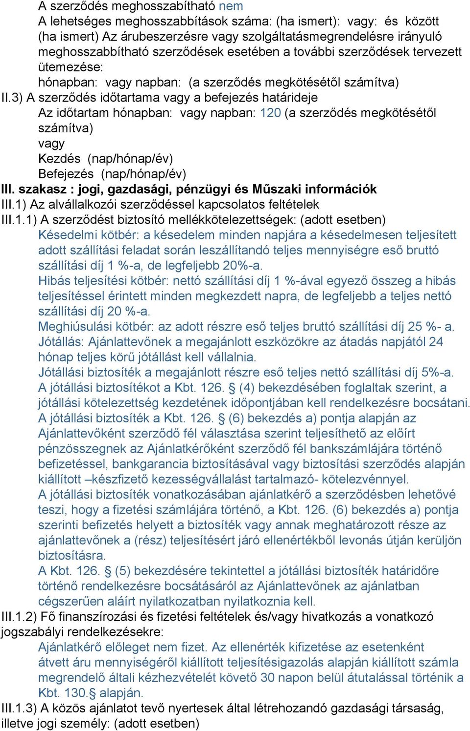 3) A szerződés időtartama a befejezés határideje Az időtartam hónapban: napban: 120 (a szerződés megkötésétől számítva) Kezdés (nap/hónap/év) Befejezés (nap/hónap/év) III.