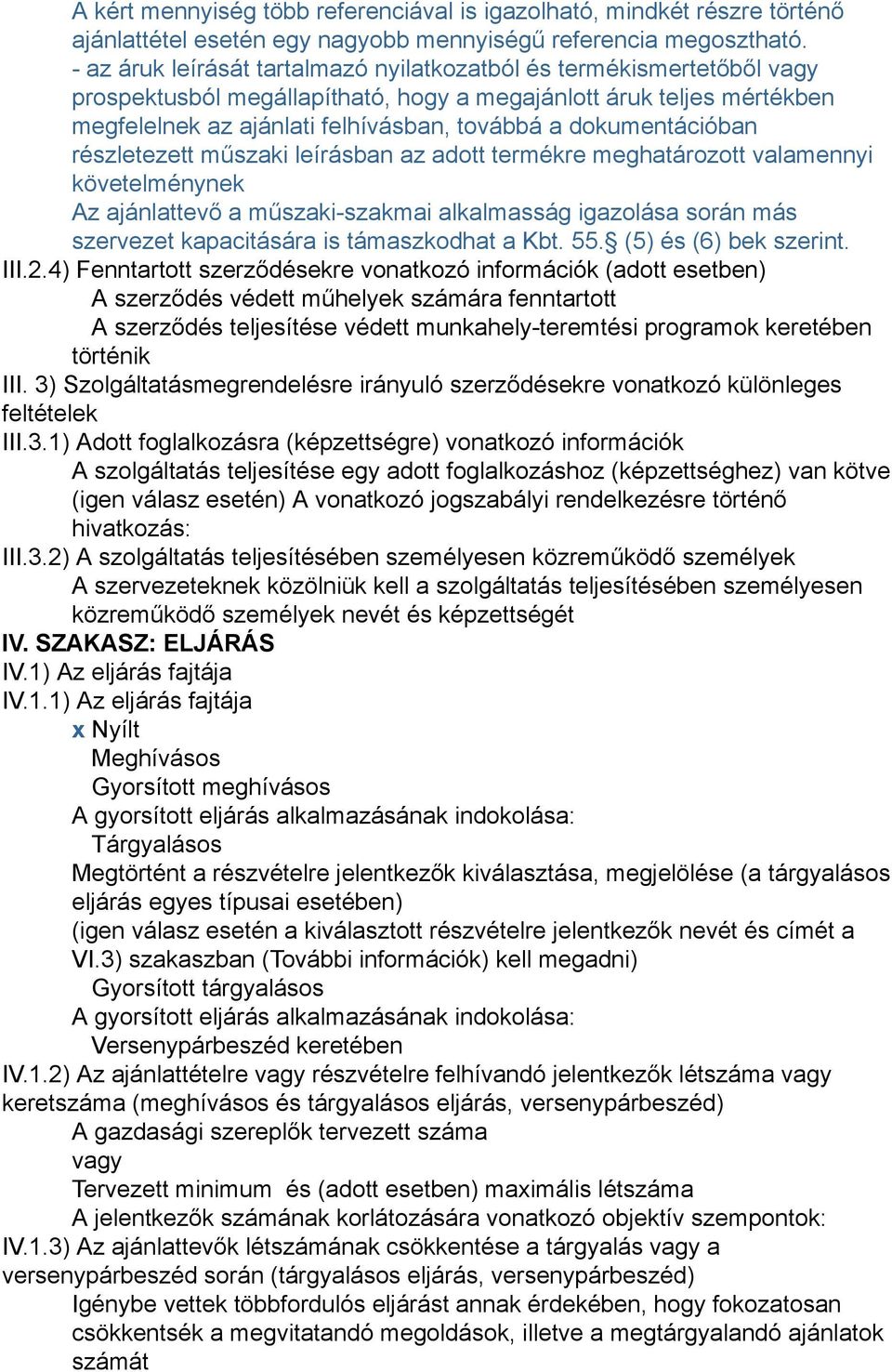 dokumentációban részletezett műszaki leírásban az adott termékre meghatározott valamennyi követelménynek Az ajánlattevő a műszaki-szakmai alkalmasság igazolása során más szervezet kapacitására is