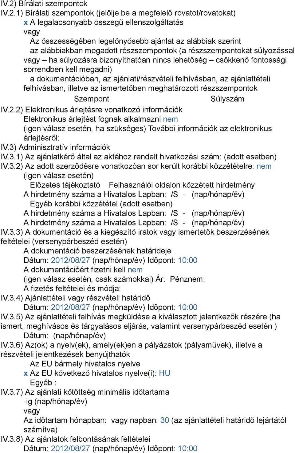 ajánlati/részvételi felhívásban, az ajánlattételi felhívásban, illetve az ismertetőben meghatározott részszempontok Szempont Súlyszám IV.2.