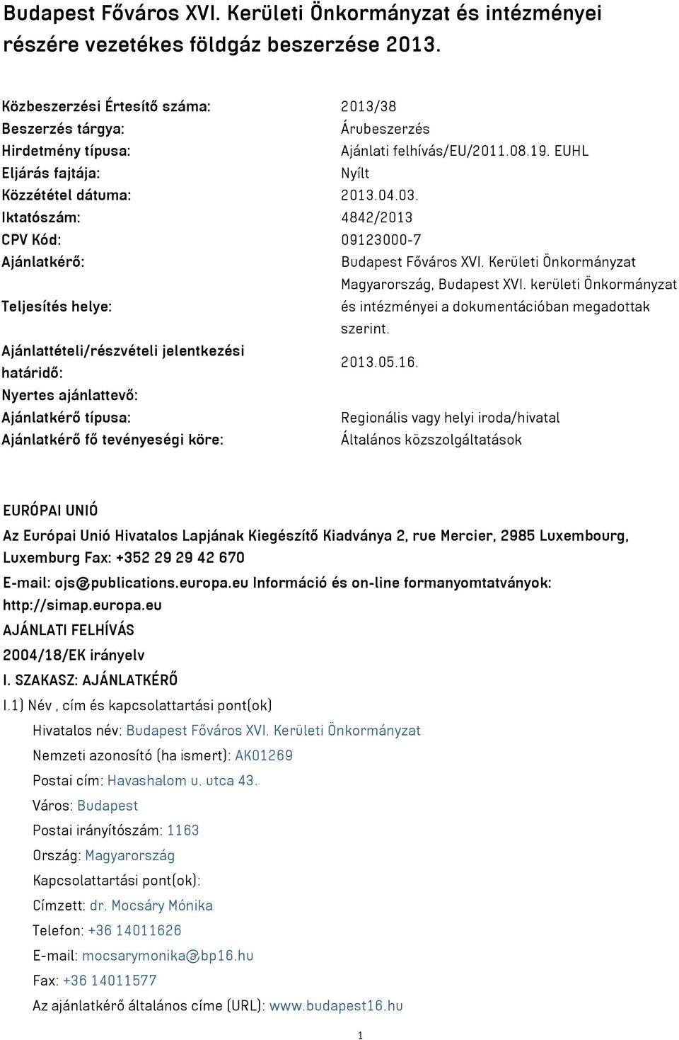 Iktatószám: 4842/2013 CPV Kód: 09123000-7 Ajánlatkérő: Budapest Főváros XVI. Kerületi Önkormányzat Magyarország, Budapest XVI.