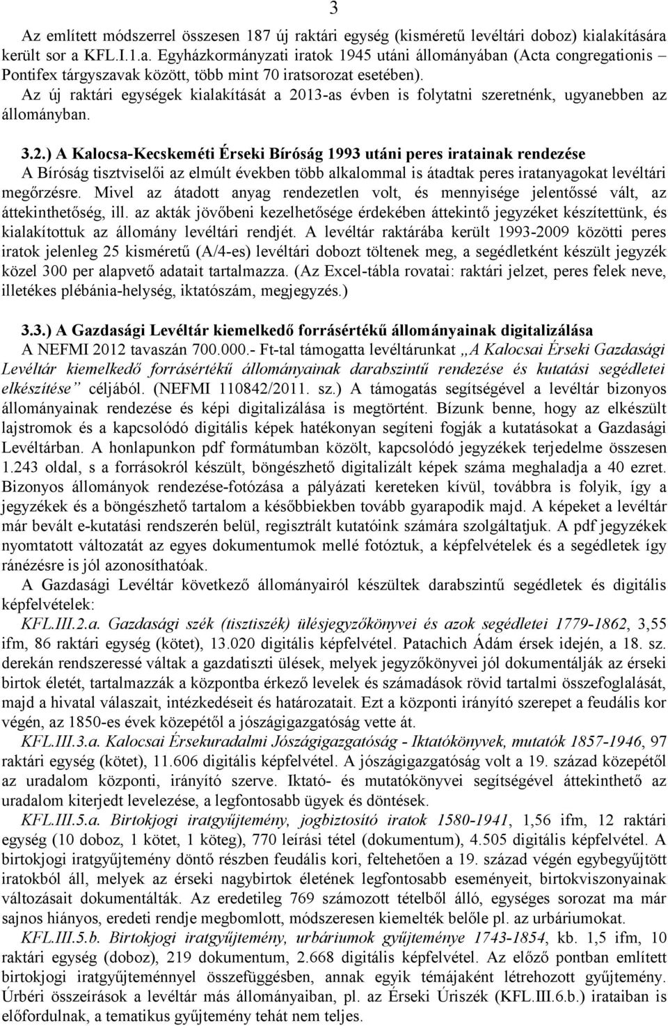 13-as évben is folytatni szeretnénk, ugyanebben az állományban. 3.2.