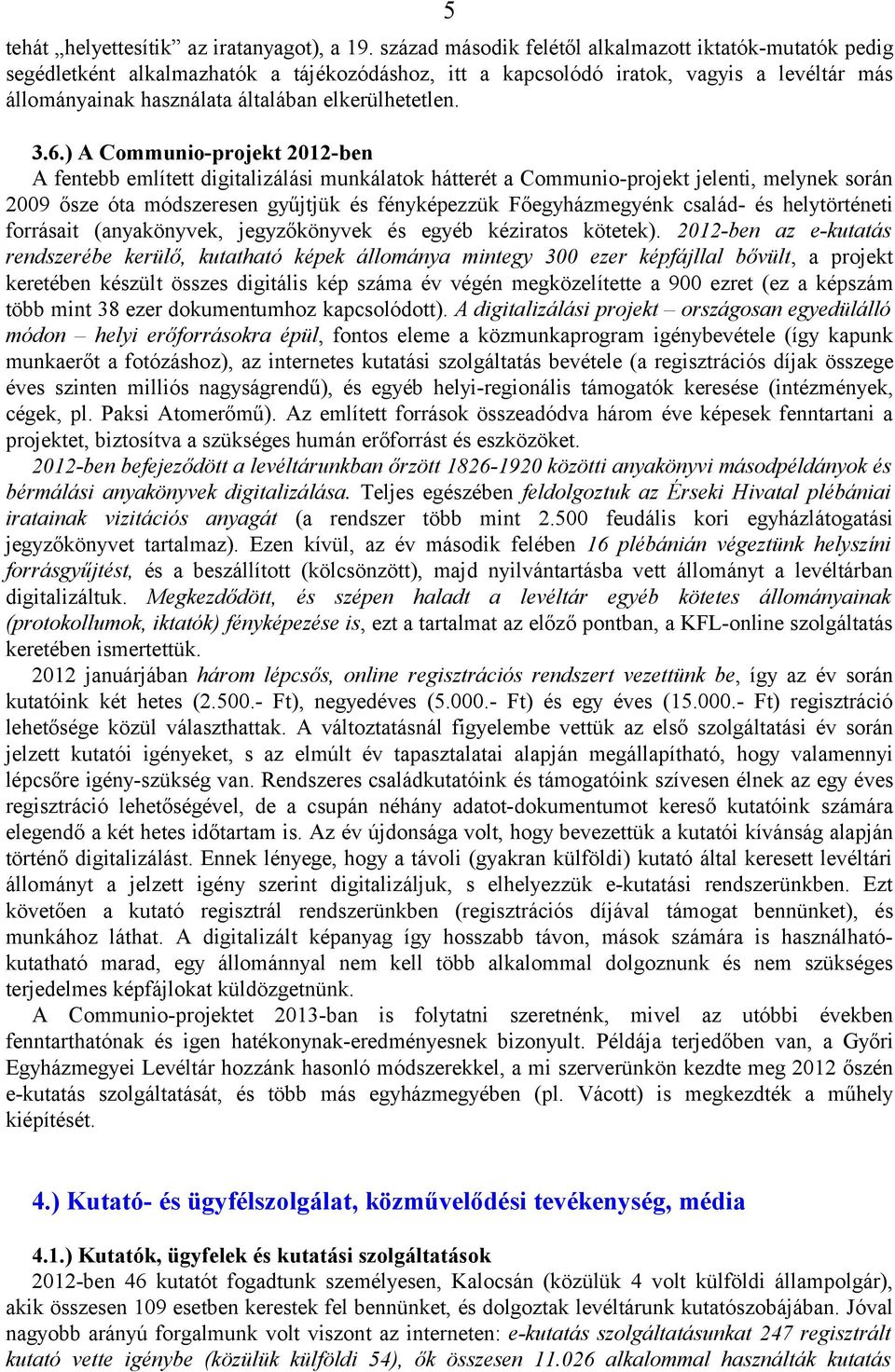 3.6.) A Communio-projekt 2012-ben A fentebb említett digitalizálási munkálatok hátterét a Communio-projekt jelenti, melynek során 2009 ősze óta módszeresen gyűjtjük és fényképezzük Főegyházmegyénk