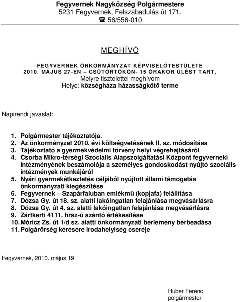 évi költségvetésének II. sz. módosítása 3. Tájékoztató a gyermekvédelmi törvény helyi végrehajtásáról 4.