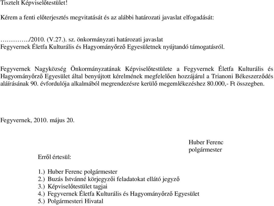 Fegyvernek Nagyközség Önkormányzatának Képviselőtestülete a Fegyvernek Életfa Kulturális és Hagyományőrző Egyesület által benyújtott kérelmének megfelelően hozzájárul a Trianoni Békeszerződés