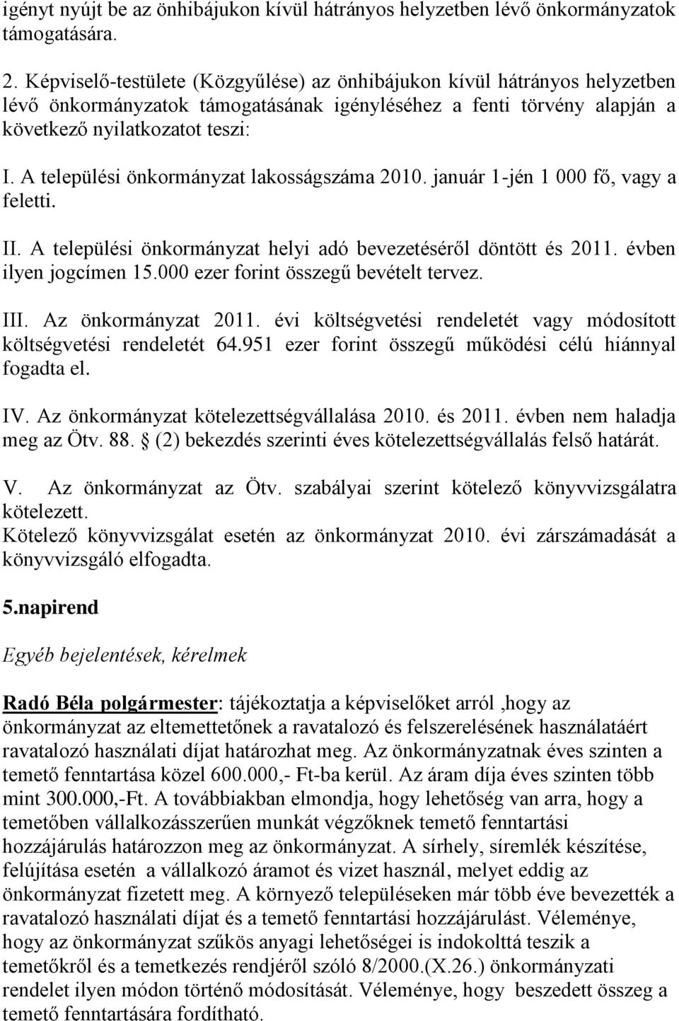 A települési önkormányzat lakosságszáma 2010. január 1-jén 1 000 fő, vagy a feletti. II. A települési önkormányzat helyi adó bevezetéséről döntött és 2011. évben ilyen jogcímen 15.