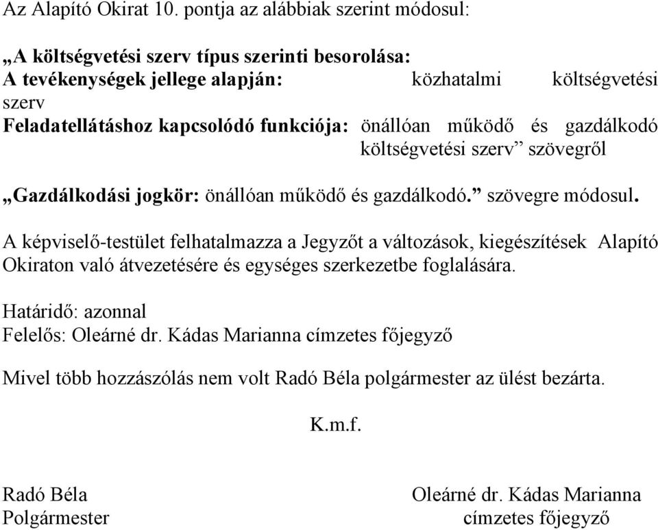 kapcsolódó funkciója: önállóan működő és gazdálkodó költségvetési szerv szövegről Gazdálkodási jogkör: önállóan működő és gazdálkodó. szövegre módosul.