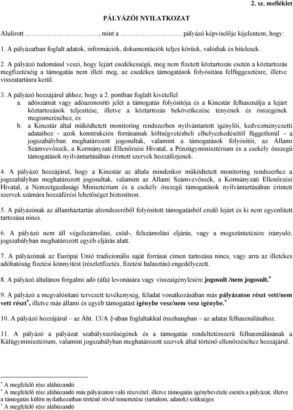 illetve visszatartásra kerül. 3. A pályázó hozzájárul ahhoz, hogy a 2. pontban foglalt kivétellel a.