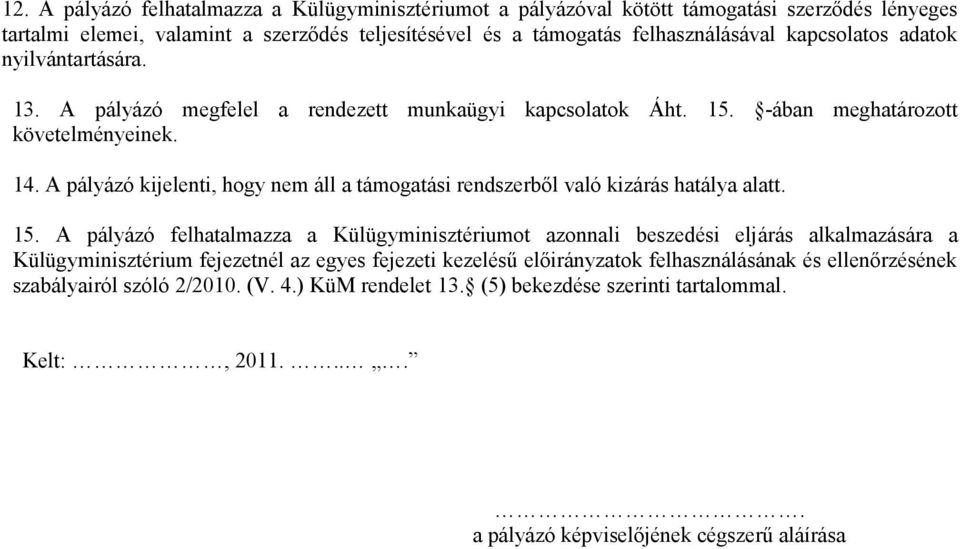 A pályázó kijelenti, hogy nem áll a támogatási rendszerből való kizárás hatálya alatt. 15.