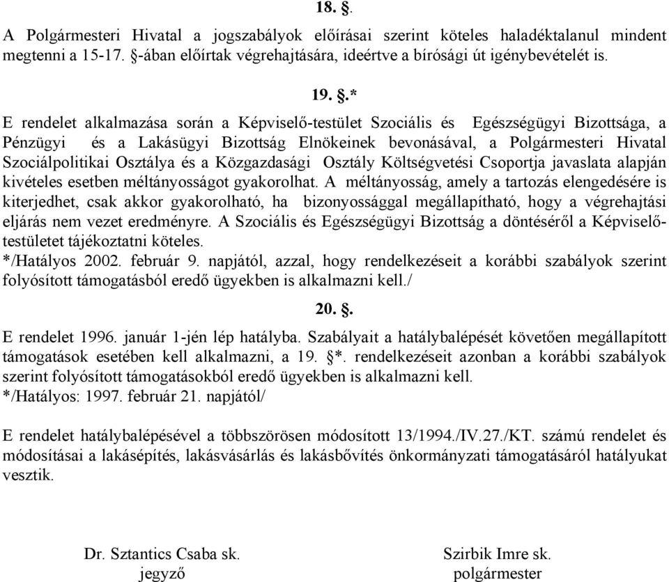 Osztálya és a Közgazdasági Osztály Költségvetési Csoportja javaslata alapján kivételes esetben méltányosságot gyakorolhat.