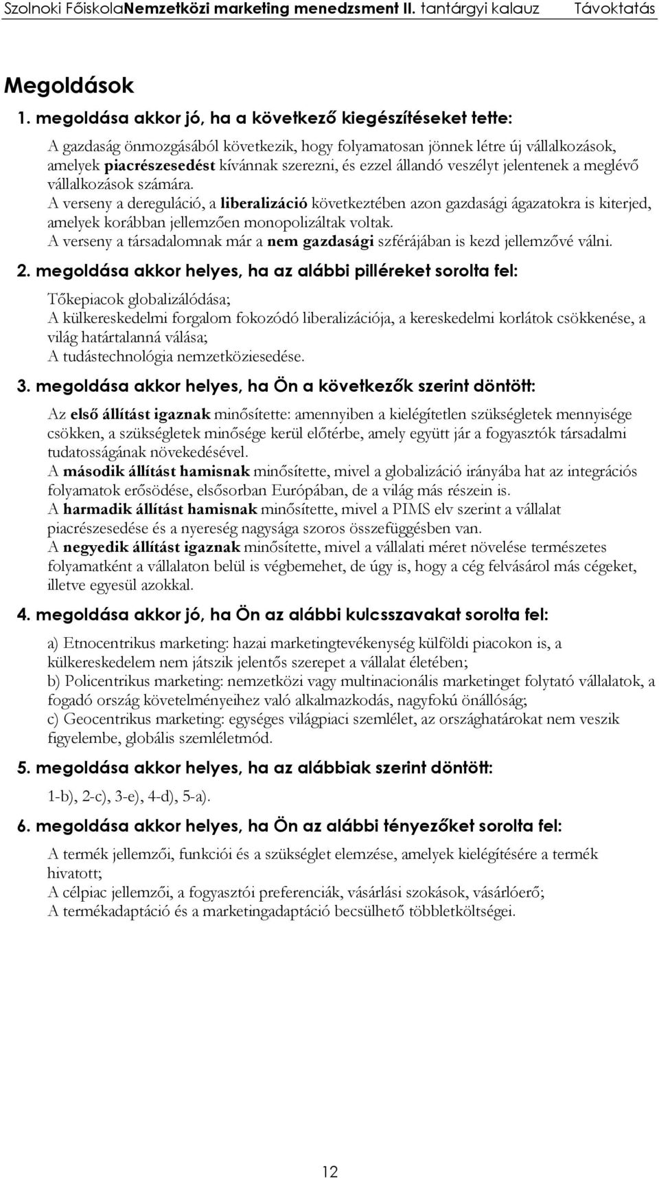 állandó veszélyt jelentenek a meglévő vállalkozások számára.