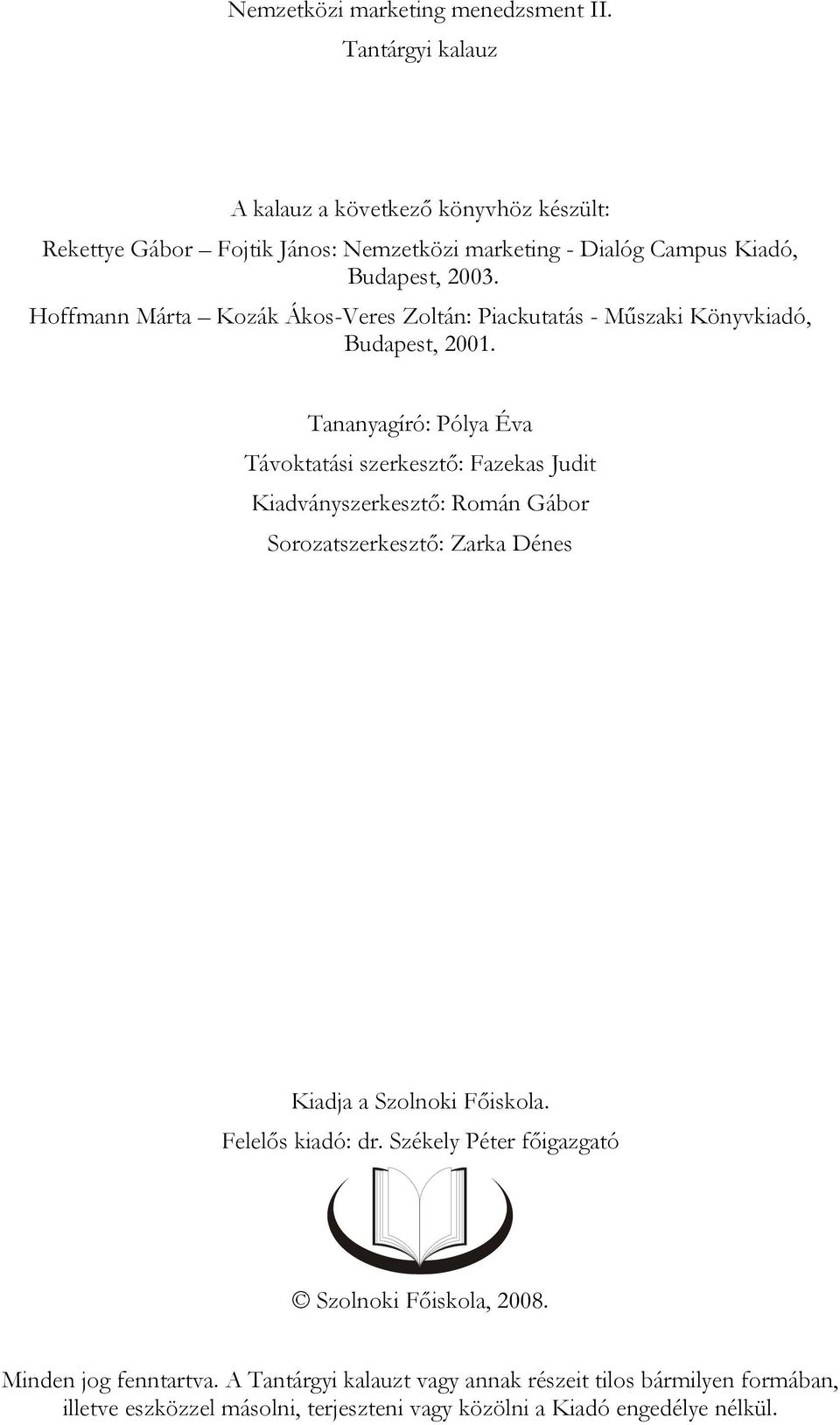 Hoffmann Márta Kozák Ákos-Veres Zoltán: Piackutatás - Műszaki Könyvkiadó, Budapest, 2001.