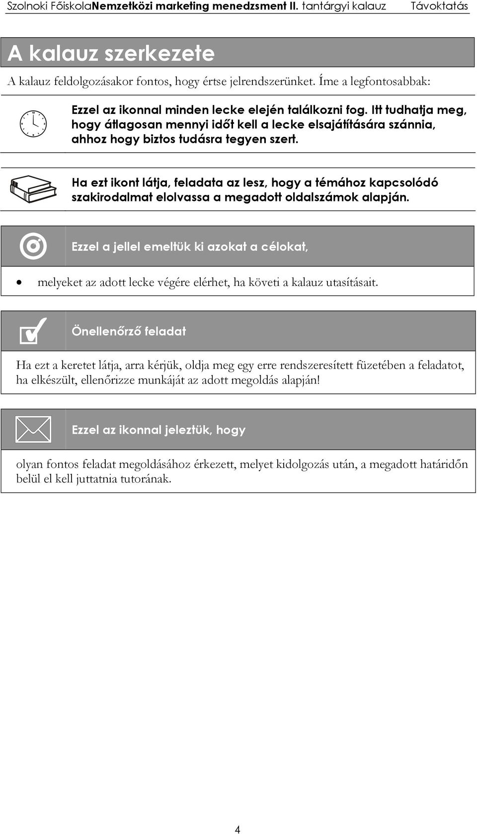 Ha ezt ikont látja, feladata az lesz, hogy a témához kapcsolódó szakirodalmat elolvassa a megadott oldalszámok alapján.