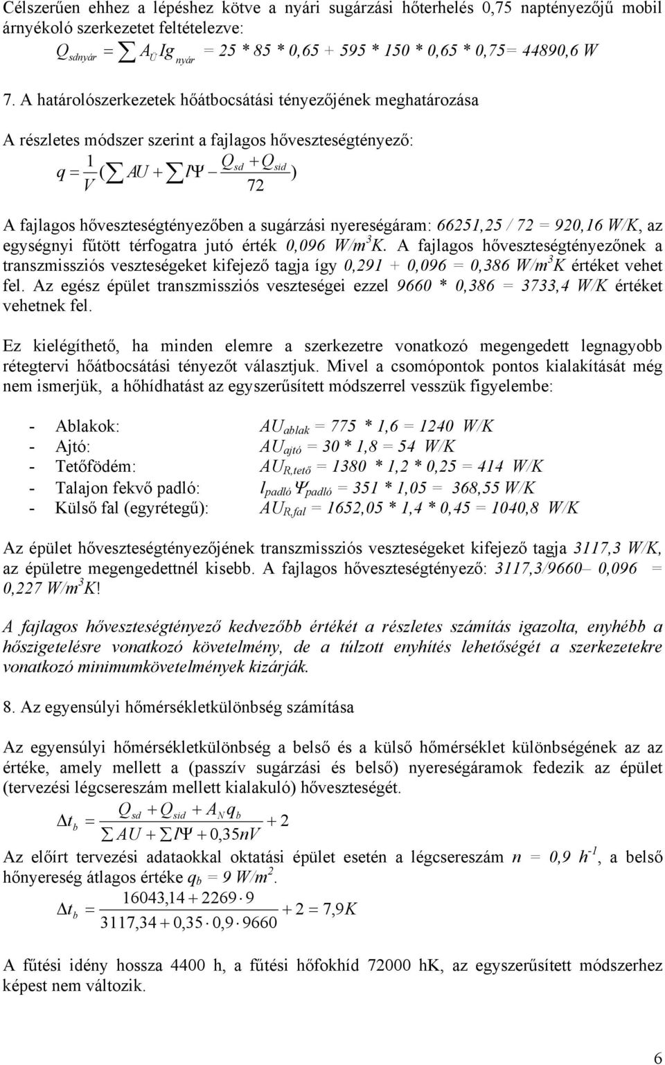 nyereségárm: 6651,5 / 7 90,16 W/K, z egységnyi fűtött térfogtr jutó érték 0,096 W/m 3 K.