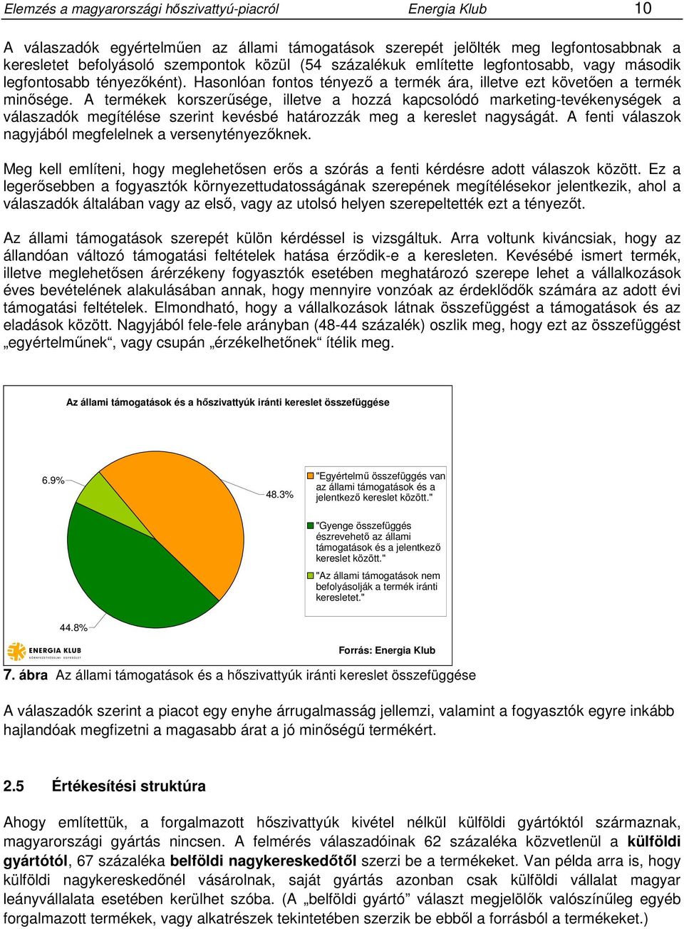 A termékek korszerűsége, illetve a hozzá kapcsolódó marketing-tevékenységek a válaszadók megítélése szerint kevésbé határozzák meg a kereslet nagyságát.