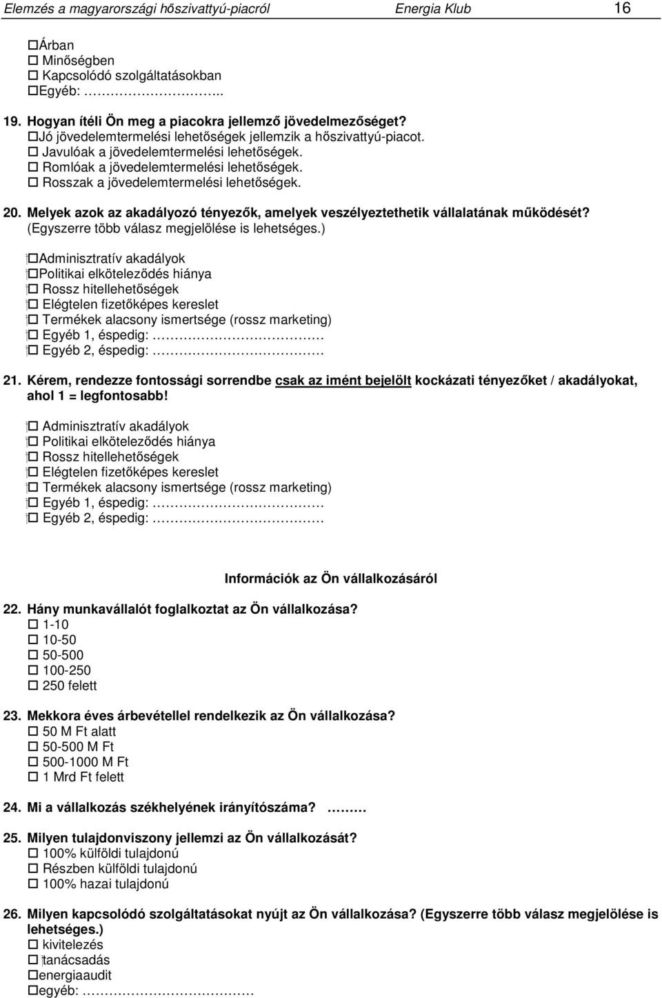 Melyek azok az akadályozó tényezők, amelyek veszélyeztethetik vállalatának működését? (Egyszerre több válasz megjelölése is lehetséges.