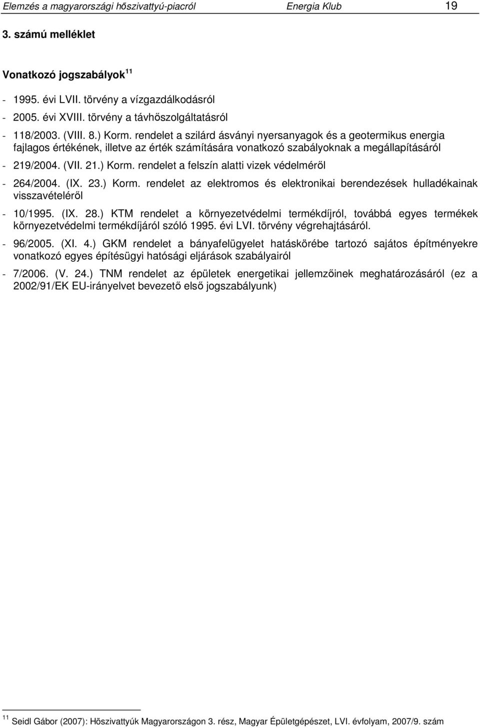 rendelet a szilárd ásványi nyersanyagok és a geotermikus energia fajlagos értékének, illetve az érték számítására vonatkozó szabályoknak a megállapításáról - 219/2004. (VII. 21.) Korm.