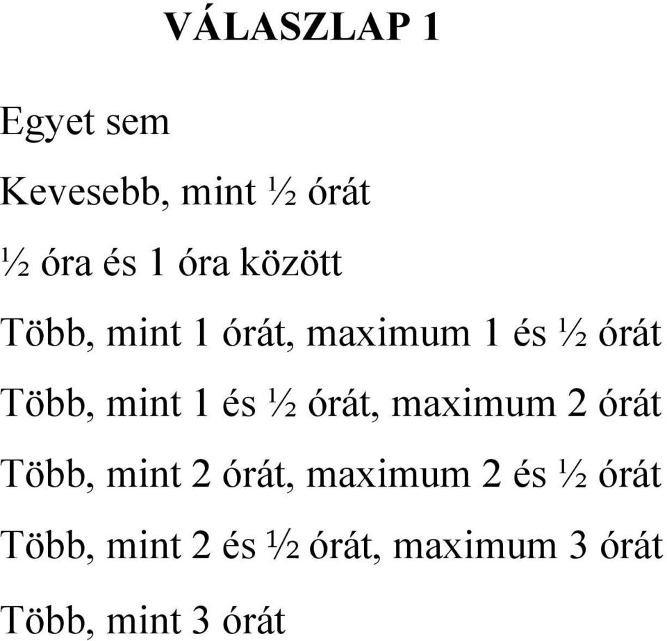 és ½ órát, maximum 2 órát Több, mint 2 órát, maximum 2 és ½