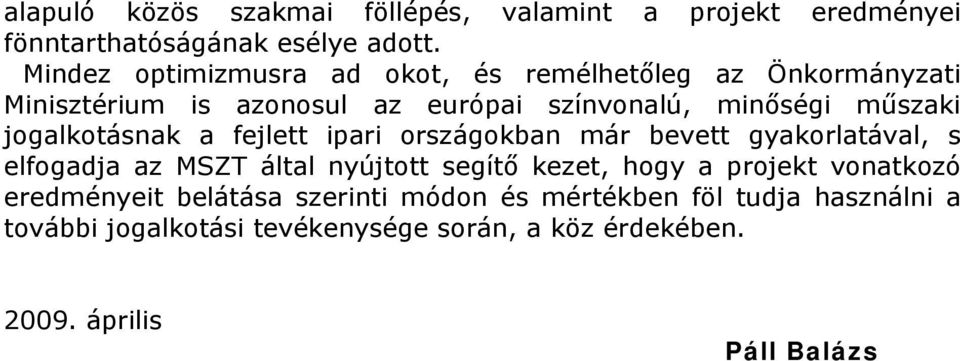 jogalkotásnak a fejlett ipari országokban már bevett gyakorlatával, s elfogadja az MSZT által nyújtott segítő kezet, hogy a