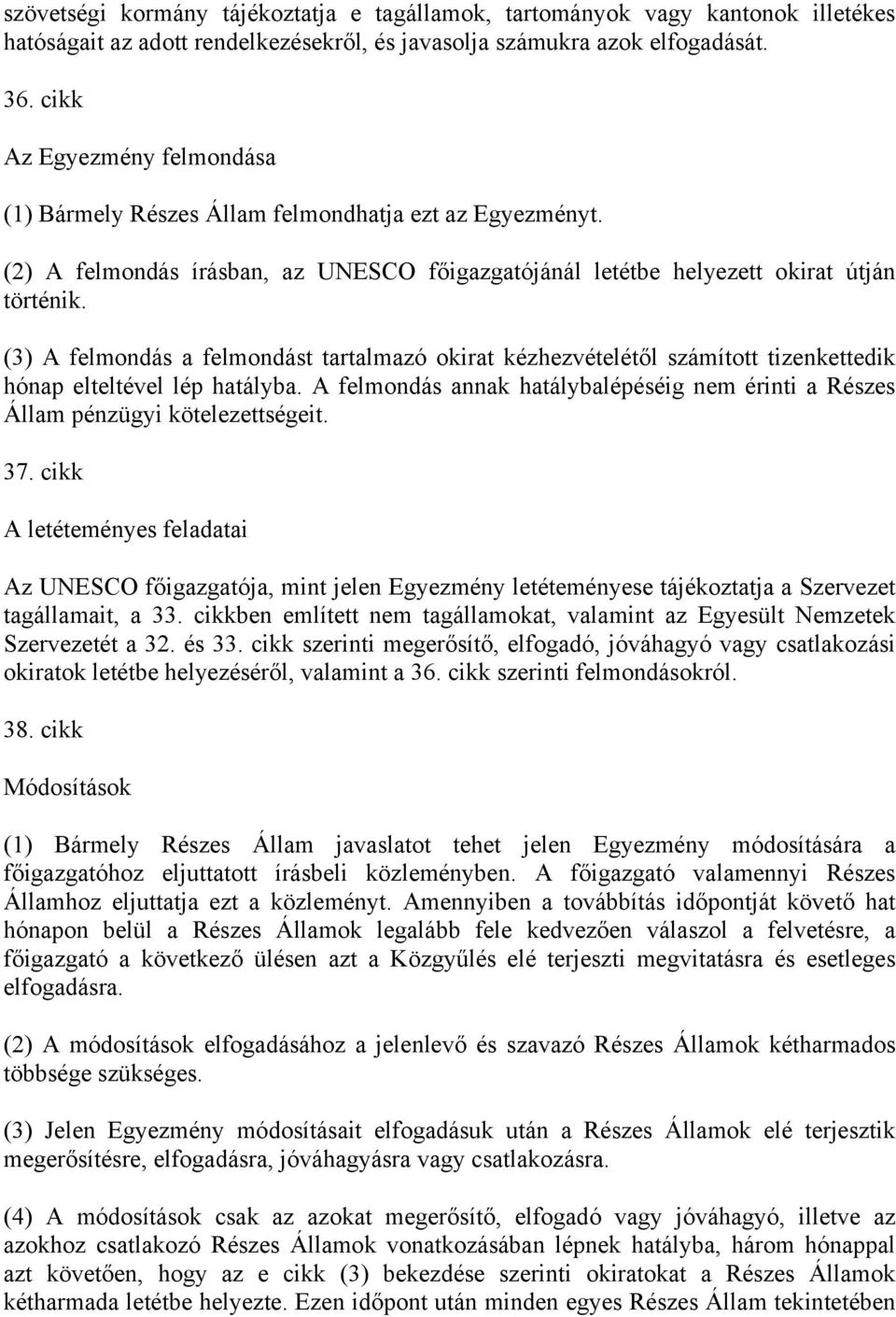 (3) A felmondás a felmondást tartalmazó okirat kézhezvételétől számított tizenkettedik hónap elteltével lép hatályba.