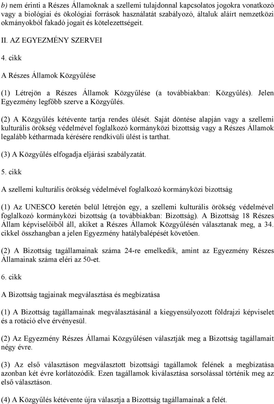 Jelen Egyezmény legfőbb szerve a Közgyűlés. (2) A Közgyűlés kétévente tartja rendes ülését.