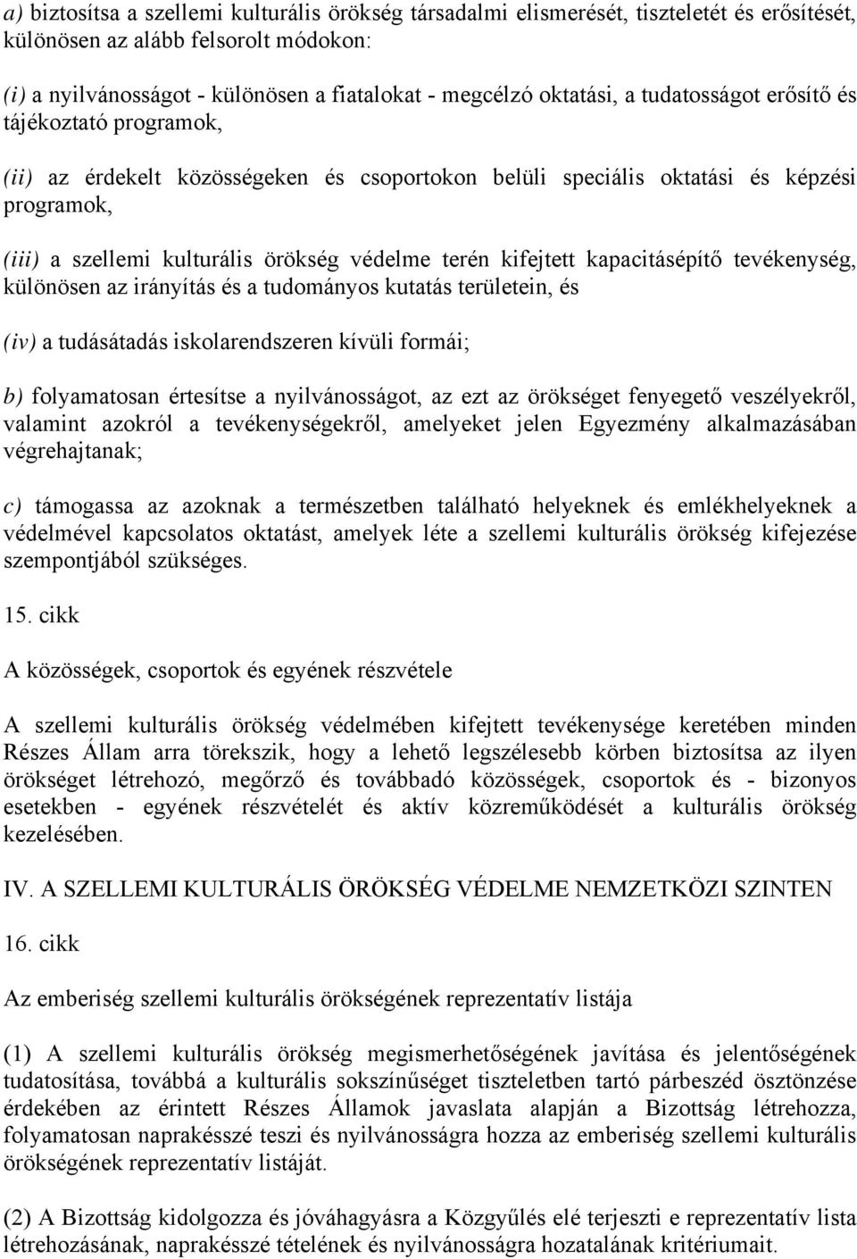 kifejtett kapacitásépítő tevékenység, különösen az irányítás és a tudományos kutatás területein, és (iv) a tudásátadás iskolarendszeren kívüli formái; b) folyamatosan értesítse a nyilvánosságot, az