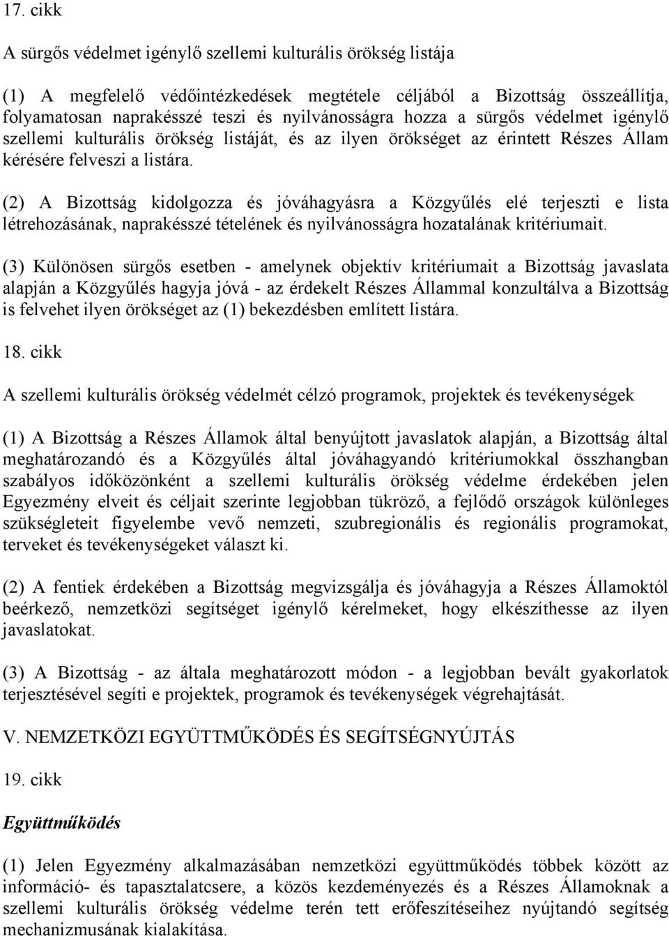 (2) A Bizottság kidolgozza és jóváhagyásra a Közgyűlés elé terjeszti e lista létrehozásának, naprakésszé tételének és nyilvánosságra hozatalának kritériumait.