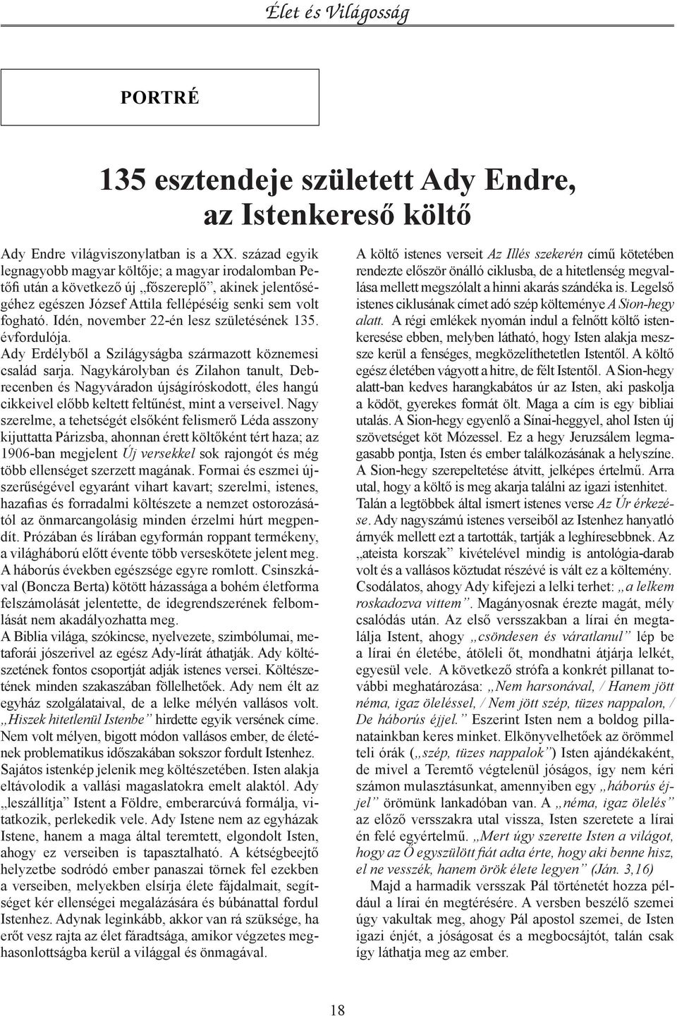 Idén, november 22-én lesz születésének 135. évfordulója. Ady Erdélyből a Szilágyságba származott köznemesi család sarja.