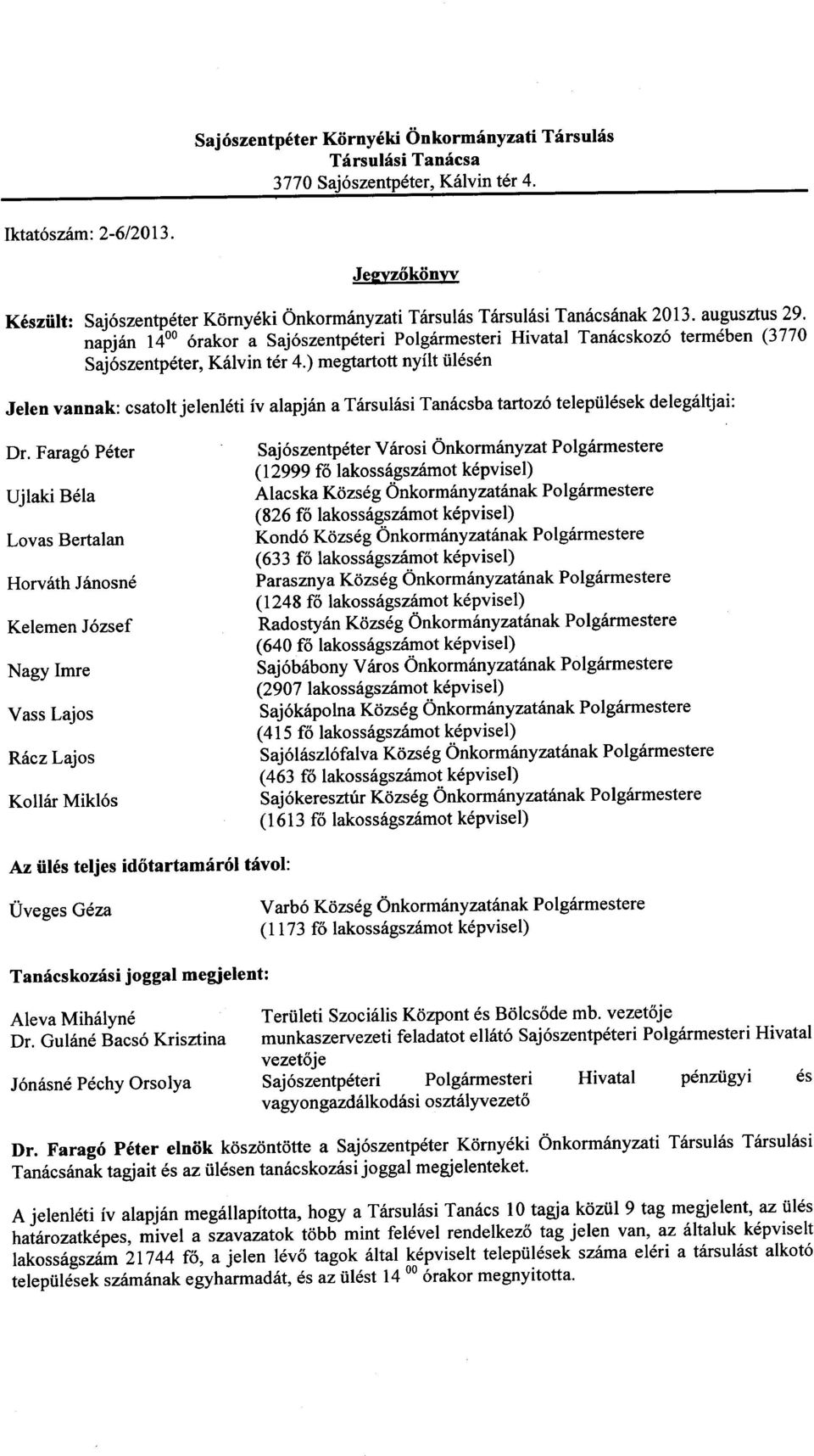 ) megtartott nyilt iilesen Saj6szentpeter Varosi Onkormanyzat Polgarmestere (12999 fo lakossagszamot kepvisel) Alacska Kozseg Onkormanyzatanak Polgarmestere (826 fo lakossagszamot kepvisel) Kond6