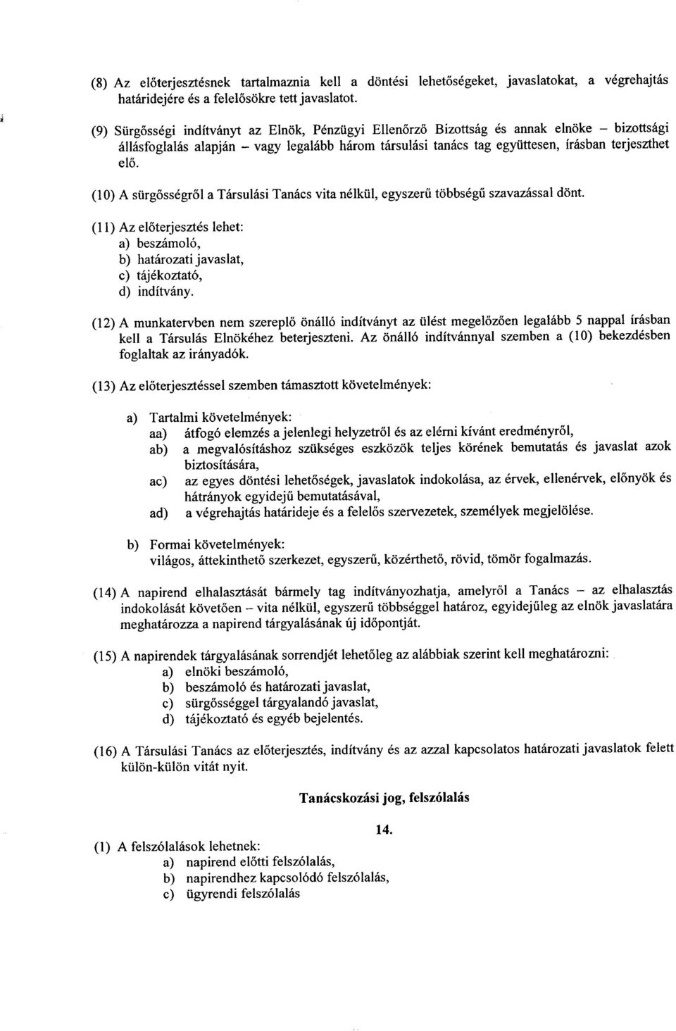 (11) Az eloterjesztes lehet: a) beszamol6, b) hatarozati javaslat, c) tajekoztat6, d) inditvany.