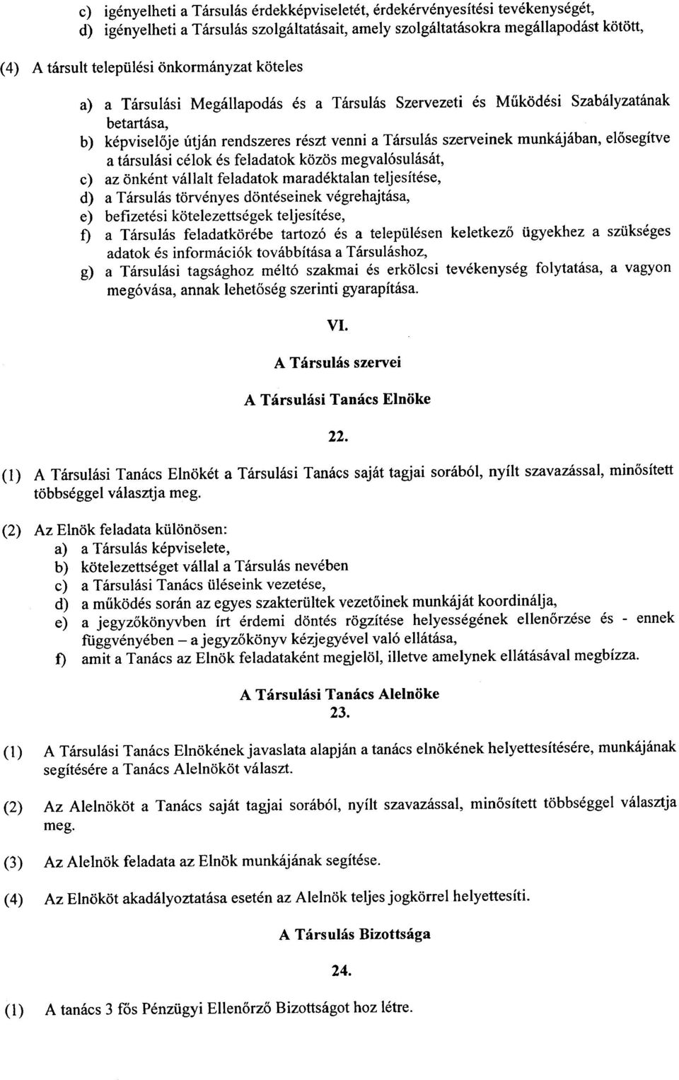 megval6sulasat, c) az onkent vailalt feladatok maradektalan teljesitese, d) a Tarsulas t6rvenyes donteseinek vegrehajtasa, e) befizetesi kotelezettsegek teljesitese, f) a Tarsulas feladatkorebe