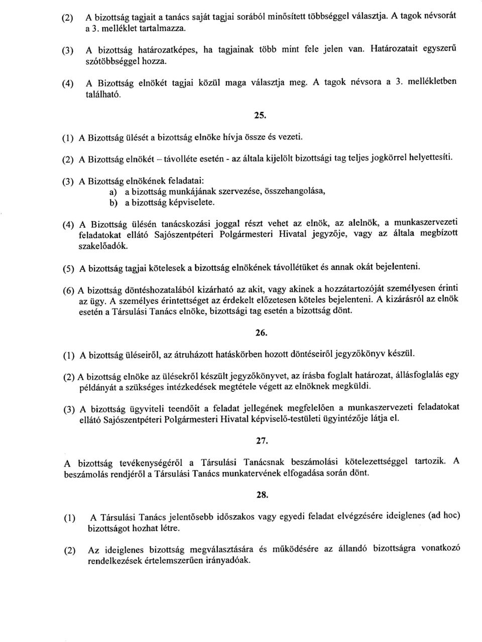 mellekletben talalhat6. (3) A Bizottsag elnokenek feladatai: a) a bizottsag munkajanak szervezese, osszehangolasa, b) a bizottsag kepviselete.