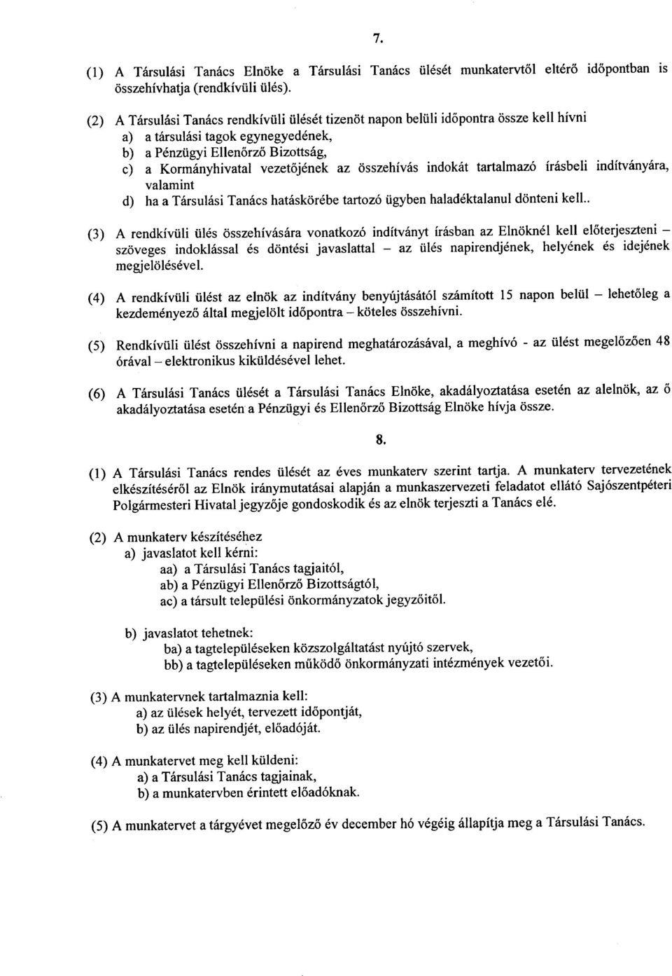 osszehivas indokat tartalmaz6 irasbeli inditvanyara, valamint d) ha a Tarsulasi Tanacs hataskorebe tartoz6 iigyben haladektalanul donteni kell.