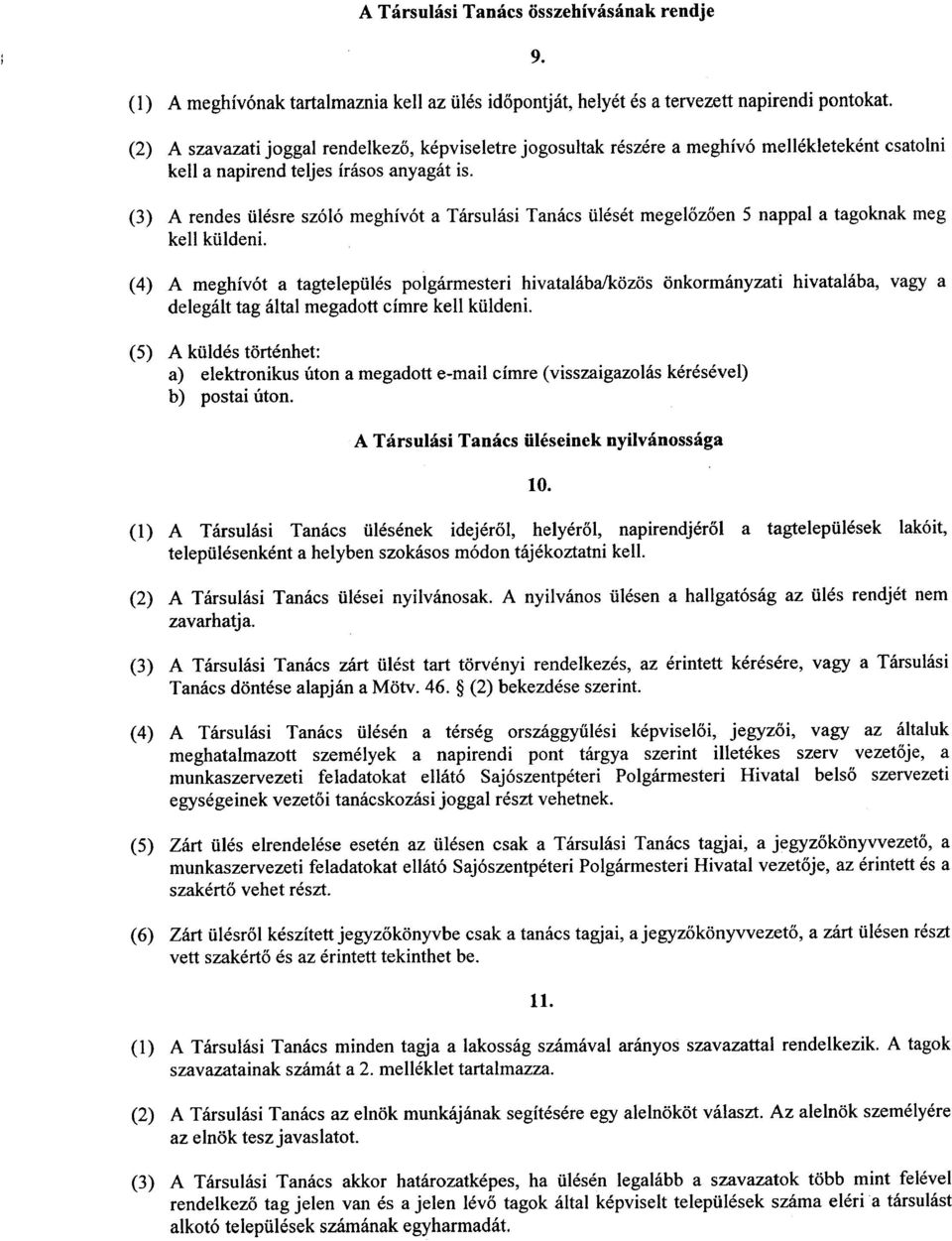 (4) A meghiv6t a tagtelepiiles polgarmesteri hivatalaba/kozos onkormanyzati hivatalaba, vagy a delegalt tag altai megadott eimre keii kiildeni.