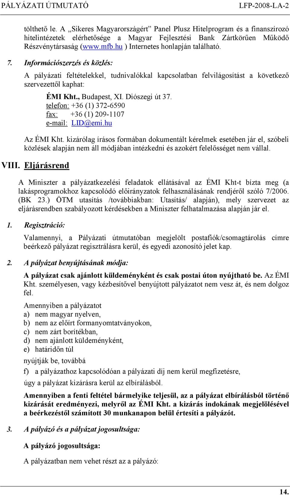 Diószegi út 37. telefon: +36 (1) 372-6590 fax: +36 (1) 209-1107 e-mail: LID@emi.hu Az ÉMI Kht.