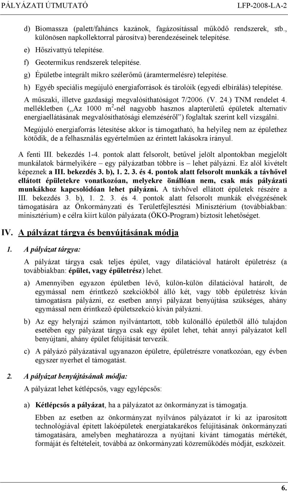 A műszaki, illetve gazdasági megvalósíthatóságot 7/2006. (V. 24.) TNM rendelet 4.